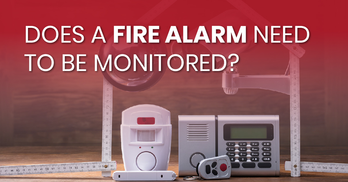 Does a Fire Alarm Need to be Monitored?